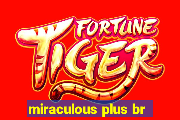 miraculous plus br